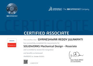 CERTIFICATECERTIFIED ASSOCIATE
Gian Paolo BASSI
CEO SOLIDWORKS
This certifies that	
has successfully completed the requirements for
and is entitled to receive the recognition
and benefits so bestowed
AWARDED on	
ASSOCIATE
October 30 2015
GYANESHWAR REDDY JULAKANTI
SOLIDWORKS Mechanical Design - Associate
C-S3XPETST7M
Powered by TCPDF (www.tcpdf.org)
 