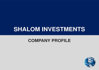 SHALOM INVESTMENTS
COMPANY PROFILE
 