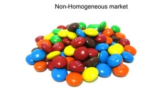 Non-Homogeneous market
 