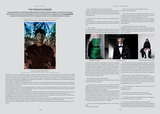 H A I R  E T C .
- 1 8 - - 1 9 -
F I L E P M O T W A R Y
THE FASHION INSIDER
FASHION DESIGNER, ΦΩΤΟΓΡΑΦΟΣ, ΒΡΑΒΕΎΜΕΝΟΣ BLOGGER, ΔΗΜΟΣΊΟΓΡΑΦΟΣ, ILLUSTRATOR. ΑΎΤΟΊ ΕΊΝΑΊ
ΜΟΝΟ ΜΕΡΊΚΟΊ ΑΠΟ ΤΟΎΣ ΕΠΑΓΓΕΛΜΑΤΊΚΟΎΣ ΤΊΤΛΟΎΣ ΠΟΎ ΜΠΟΡΟΎΝ ΝΑ ΑΠΟΔΟΘΟΎΝ ΣΤΟΝ FILEP MOTWARY.
Ο ΊΔΊΟΣ ΔΕΝ ΠΟΛΎΑΣΧΟΛΕΊΤΑΊ ΜΕ ΤΊΤΛΟΎΣ. ΜΟΝΑΔΊΚΗ ΕΓΝΟΊΑ ΤΟΎ, Η ΑΛΗΘΊΝΗ ΑΦΟΣΊΩΣΗ ΣΤΗ ΜΟΔΑ.
WRITTEN BY Marianna Karavali PHOTOGRAPHED BY Laetitia Bica ©
All images copyright FILEP MOTWARY ©
Μισός Κύπριος, µισός Σύριος, ο Filep Motwary ξεκίνησε την καριέρα του στη µόδα ως assistant stylist στις ελληνικές εκδόσεις των περιοδικώνVogue και L’Officiel
και έπειτα ως head studio στο ατελιέ της Loukia στηνΑθήνα όπου συνείσφερε µε τη δηµιουργικότητά του στις couture και prêt-à-porter συλλογές.Στα µέσα των‘00s
αποφάσισε να επικεντρωθεί στο σχέδιο µόδας και χάρη σ’ αυτό το ταλέντο του εργάστηκε σε σηµαντικούς οίκους µόδας, όπως οι John Galliano, Christian Dior και
Chloé.Στη συνέχεια δηµιούργησε την πολυβραβευµένη ιστοσελίδα «Un nouVeau iDEAL»,η οποία έχει µάλιστα ενταχθεί στην έκδοση «TheWorld’sTop Fashion Blogs»
που επιµελήθηκαν οι Susie Bubble καιWilliam Oliver το 2011.
Χάρη στο blog του που διαβάζεται από εκατοµµύρια αναγνώστες σ’όλο τον κόσµο,έχει πάρει περισσότερες από 350 συνεντεύξεις από σηµαίνοντες προσωπικότητες
και πρωτοπόρους της µόδας όπως οι Rick Owens, Christian Lacroix, Paolo Roversi, Helmut Lang, DriesVan Noten, HaiderAckermann,YohjiYamamoto, Christophe
Lemaire,Umit Benan και πολλοί άλλοι.
Τα τελευταία χρόνια έχει αναπτύξει τη δική του διαφορετική µατιά πίσω απ’το φακό,γι’αυτό και έχει αναπτύξει σηµαντικές συνεργασίες µε media απ’όλο τον κόσµο,
όπως οι ηλεκτρονικές εκδόσεις της γαλλικής και ιταλικήςVogue,το Joyce.com στο Χονγκ Κονγκ και τα NewYorker’sTHE CUT,Boycott,Kenzo,Chloe,Sacai,TheStimul-
eye,µεταξύ άλλων.Είναι,επίσης,ο ιδρυτής του thekinsky.com.
Επίσης συνεργάζεται στενά µε τον τον Jean Pierre Blanc,ιδρυτή και διευθυντή τηςVilla Noailles και του Φεστιβάλ της Hyères.Κοστούµια του έχουν παρουσιαστεί σε
ένα µεγάλο αριθµό µουσείων,όπως το Hasselt Mode Museum στο Βέλγιο,La Gaite Lyrique στο Παρίσι,ModeMuseum στην Ουτρέχτη της Ολλανδίας,κ.ά.
Τον Φεβρουάριο του 2014 προσκλήθηκε από την PremiereVision and Zoom (την κορυφαία έκθεση για εξειδικευµένους κατασκευαστές µόδας) να παρουσιάσει µια
σειρά φωτογραφιών µεγάλης κλίµακας ως σόλο παράσταση.Η έκθεση αυτή είχε τίτλο «Street-it-Boys».
ΤονΑπρίλιο θα παρουσιάσει, στο φεστιβάλ της Hyeres στη νότια Γαλλία, ένα πρότζεκτ σε συνεργασία µε τον οίκο Chanel.To Μάιο θα παρουσιάσει, στο πλαίσιο της
έκθεσης «Monsters in Fashion»,που επιµελείται ο Βασίλης Ζηδιανάκης και η γκαλερίAtopos,τη δηµιουργία του «The Forest Can Hide us».
Και λίγο πριν φύγει για την Εβδοµάδα Μόδας του Παρισιού,το HAIRETC συναντήθηκε µαζί του για µια ενδιαφέρουσα και ανατρεπτική συζήτηση µε φόντο – τι άλλο;-
τη µόδα…
Filep,πότε ανακάλυψες πως σε ελκύει ο κόσµος της µόδας;
H κλασική ιστορία:Η µητέρα µου είναι µοδίστρα.Είχαµε περιοδικά στο σπίτι,το
σαλόνι ήταν πάντα γεµάτο µε πελάτισσες,οι οποίες περίµεναν τη σειρά τους για
fitting. Όλα αυτά αρχές της δεκαετίας του‘80.Νοµίζω ήταν η φυσική µου εξέλιξη
να ασχοληθώ µε αυτήν.
Ξεκινώντας σπουδές στη µόδα, πώς φανταζόσουν ότι θα προχωρούσες;Τι
όνειρα είχες τότε;
Αν και η µόδα είναι κάτι που, ακόµα και σήµερα που την υπηρετώ, µε γεµίζει ως
έννοιακαιεφαρµογή,αυτόπουήθελαπραγµατικάναακολουθήσω,ήτανκλασσικός
χορός…
Αυτό δεν το ήξερα…
Ναι, ακόµα προσπαθώ να αποφασίσω αν είναι ευλογία ή κατάρα το να γεννηθεί
κάποιος που φέρει το DNA του καλλιτέχνη στην Κύπρο.Αυτό έχει,από τη µια,ένα
θετικό αντίκτυπο,γιατί αναγκάζεσαι να προσπαθήσεις περισσότερο από ότι ένας
συνοµήλικός σου στη Γερµανία για παράδειγµα και αυτό ενισχύει τη δυναµική
σου,αποκαλύπτει τις αντοχές σου,σε ωριµάζει.Από την άλλη,όµως,είναι τόση η
προσπάθειαπουχρειάζεταινακαταβάλειςαπόµόνοςσου,καθώςυπάρχειάγνοιακαι
έλλειψη ουσιαστικής διαπαιδαγώγησης,που το σύστηµα σαν να σου «επιβάλλει»
να ασχοληθείς µε κάτι που θεωρείται εισοδηµατικά σταθερότερο, όπως το να
επιδιώξεις µια κυβερνητική θέση για παράδειγµα. Φυσικά, η αναφορά µου είναι
γενική.Υπάρχουν πάντα άνθρωποι µε σθένος και όραµα στην Κύπρο.Φανταστείτε,
όµως,πόσο δύσκολο ήταν για µένα,πριν από 20 χρόνια,να ακολουθήσω τη µόδα.
Ή ακόµα πριν 30 χρόνια,για κάποιον άλλο.
Έχεις µεταµέλειες για την µέχρι τώρα πορεία σου;
Στη ζωή µου λειτουργώ πάντοτε µε στόχους. Όλα βασίζονται σε µια λίστα. Κάθε
φόρα που κάτι έχει επιτύχει,αφαιρείται.
Στην πορεία, λοιπόν, αυτής της «λίστας» έχεις συνεργαστεί µε πολλά
επιδραστικάονόµαταστοχώροτηςµόδαςκαιέχειςγνωρίσειπολλούςσηµαντικούς
ανθρώπους.Αν σου ζητούσα να διαλέξεις έναν ο οποίος που σε εµπνέει µέσω της
δουλειάς ή της προσωπικότητάς του,ποιος θα ήταν;
Παρακολουθώτηνδουλειάανθρώπωνπουµεενδιαφέρουνκαισυνεχώςανακαλύπτω
άλλους καινούριους.Αν µιλήσουµε για σχεδιαστές µόδας µου αρέσουν οι Dries
Van Noten και Rick Owens. Ο αγαπηµένος µου είναι ο John Galliano αφού είχα
την τύχη να δουλέψω στο εργαστήριο του για ένα περίπου χρόνο και έτσι έχω
µια ολοκληρωµένη άποψη τόσο για τη δουλειά του αλλά και για τον ίδιο. ∆εν
εµπνέοµαι από καινούρια πράγµατα. Μου αρέσει η ιστορία γενικότερα και είµαι
λίγο ροµαντικός µε πράγµατα που προκαλούν το συναίσθηµα.
Λες ότι δεν εµπνέεσαι από καινούρια πράγµατα. Όµως, τι σου δίνει ώθηση,
όρεξη;
Ο λόγος πίσω από τα πράγµατα.
Και ποιο είναι το δικό σου «mantra» σε καθοδηγεί στη ζωή;
«Σήµερα είναι µια καινούρια µέρα».
Ο περισσότερος κόσµος που σε γνωρίζει µέσω της δουλειάς σου,σε ξέρει ως
ένα εργατικό, τελειοµανή, διορατικό και ευχάριστο τύπο. Συµφωνείς µε αυτούς
τους χαρακτηρισµούς;Εσύ πώς θα χαρακτήριζες τον εαυτό σου;
Ναι,συµφωνώ.Για το µόνο που ίσως θα διαφωνήσω είναι το ότι είµαι ευχάριστος.
Είµαιαρκετάβαρύςκαισυγκεκριµένοςωςάνθρωπος,µετηνέννοιαότιαπεχθάνοµαι
ο,τιδήποτε light.Και είµαι ιδιαίτερα µοναχικός.Επίσης,αν και κακός κολυµβητής,
αγαπώ τη θάλασσα.
Έχοντας δουλέψει «µέσα» στη µόδα,τι θεωρείς «µόδα»;
Εργάζοµαι µέσα σε αυτήν, δεν ξέρω να την αναλύσω. Είναι µια γλώσσα που την
µαθαίνεις.Ανείναιαδύνατονατηνεξηγήσεις,πάντακάποιοιφροντίζουνναβάλουν
υπότιτλους µετάφρασης. Όχι πάντα µε επιτυχία αλλά τουλάχιστον υπάρχει και
αυτή η …δυνατότητα.
Καιτονκόσµοτηςµόδας,πώςθατονπεριέγραφεςσεκάποιονπουείναιαπ’έξω;
Είναιµιαβιοµηχανίασεµορφήπυραµίδας,στηνοποίαεργάζονταιπολλοίάνθρωποι
και από την οποία εξαρτώνται εκατοµµύρια άνθρωποι.Μην ξεχνάµε ότι πέρα από
τους µεγάλους οίκους που προτείνουν τις συλλογές κάθε σεζόν,υπάρχουν και οι
βιοτεχνίες που απλά κοπιάρουν αυτά τα ρούχα µε φθηνότερα υλικά,έτσι όλοι πια
έχουν την δυνατότητα να ντυθούν ωραία.Άρα θα έλεγα ότι είναι πολύ δύσκολο να
υπολογίσεικανείςτοµέγεθοςτηςµόδας,αλλάκαιτηνδύναµηκαιτηνεπιρροήτης.
Μιλώντας για ρούχα,η προσωπική σου σχέση µε αυτά πώς είναι;
Ο τρόπος που ντύνοµαι ρυθµίζεται ανάλογα µε το που βρίσκοµαι την δεδοµένη
στιγµή. Για παράδειγµα κατά τη διάρκεια των fashion weeks φοράω µαύρα τζιν,
µαύρα πουλόβερ, µαύρο σκουφάκι και παλτό.Το µόνο χρώµα είναι στα αθλητικά
µου παπούτσια που και αυτά τα επιλέγω για την άνεση τους. ∆εν µε αφορά να
φωτογραφίζοµαι,είµαι εκεί για να κάνω δουλειά.
Αν είχες τη δυνατότητα να «απαγορεύσεις» κάποιο ρούχο, παπούτσι ή
αξεσουάρ,ποιο θα ήταν;
Τα loafers στους άντρες.
Ποιο πιστεύεις είναι το µεγαλύτερο style icon αυτή τη στιγµή;
∆εν έχω πια γνώµη για κάτι τέτοιο.Το ζήτηµα µε κάνει να πλήττω θανάσιµα.
Στοναντίποδα,ποιοςσχεδιαστήςήοίκοςείναιγιασέναοπιο«υποτιµηµένος»;
Ο οίκος Fendi.Βρίσκω τα ρούχα του καταπληκτικά!
Ποιος είναι ο πιο σηµαντικός άνθρωπος αυτή τη στιγµή στη µόδα;
Η πιο σηµαντική προσωπικότητα στη µόδα δυστυχώς έχει πεθάνει.Αναφέροµαι
στην DianaVreeland φυσικά,µια γυναίκα που µετέφερε την δική της φαντασίωση
στα έντυπα,τόσο στο Harper’s Bazaar όσο και στην αµερικανικήVogue.Ακόµα και
Backstage Dior Couture Backstage at Rick Owens hommeComme Des Garcons
 