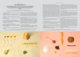 H A I R  E T C .
EPICUREAN BEAUTY
Η ΦΊΛΊΩ ΧΕΡΜΑΝ ΣΚΗΝΟΓΡΑΦΟΣ, ΜΕ ΕΊΔΊΚΕΎΣΗ ΣΤΗΝ ΔΡΑΜΑΤΟΘΕΡΑΠΕΊΑ ΑΝΘΡΩΠΩΝ
ΜΕ ΨΎΧΊΚΕΣ ΑΣΘΕΝΕΊΕΣ, ΕΊΝΑΊ ΤΟ ΠΡΟΣΩΠΟ ΠΊΣΩ ΑΠΟ ΤΟ ΠΡΩΤΟ ΚΎΠΡΊΑΚΟ BRAND
ΜΕ HOME-MADE (ΣΤΗΝ ΚΎΡΊΟΛΕΞΊΑ) ΠΡΟΪΟΝΤΑ ΠΕΡΊΠΟΊΗΣΗΣ ΠΡΟΣΩΠΟΎ ΚΑΊ
ΣΩΜΑΤΟΣ.
WRITTEN BY Marianna Karavali PHOTOGRAPHED BYAudrey Anaxagorou CONCEPT REALIZATION Lydia Mandridou
Τι ήταν αυτό που σε έκανε να µπεις στην κουζίνα και αντί να µαγειρέψεις, να
φτιάξεις προϊόντα περιποίησης;
Μια µέρα, ανακάλυψα ότι µου τελείωσε η κρέµα περιποίησης. Και αντί να
πανικοβληθώ,είπα στον εαυτό µου:«∆εν πειράζει,θα‘µαγειρέψω’τη δική µου».
Ακούγεται πολύ ενδιαφέρον αυτό και φαίνεται ότι πίστευες απ’την αρχή στις
ικανότητές σου!
Μαγειρεύω από τα πέντε µου. Έτσι,τo να φτιάχνω µόνη καλλυντικά στο σπίτι ήρθε
λίγο-πολύ ως φυσική εξέλιξη.
Και τι ήταν το πρώτο προϊόν που έφτιαξες;Τι υλικά χρησιµοποίησες;
Το πρώτο προϊόν ήταν η κρέµα προσώπου και σώµατος «Bee All». Είναι πιστό
αντίγραφο µιας συνταγής δύο χιλιάδων χρόνων από την αρχαία Ρώµη. Περιείχε
µελισσοκέρι,βιταµίνη Ε,ελαιόλαδο και βότανα.
Χρειάστηκε να κάνεις κάποιου είδους έρευνα δηλαδή…
Ήµουν τυχερή στο θέµα της έρευνας γιατί στο πανεπιστήµιο είχα ασχοληθεί στο
πλαίσιο µιας εργασίας µε συνταγές αρχαίας κοσµετολογίας. Έτσι ήξερα πώς και
πού να ψάξω το θέµα βαθύτερα.
Ήταν επιτυχής η προσπάθεια από το πρώτο εγχείρηµα; Περίγραψε µας λίγο
την πρώτη φορά.
Εξαρτάται από το πώς ορίζεται µια επιτυχηµένη προσπάθεια. Θυµάµαι πως για
βδοµάδεςεπέστρεφαστοσπίτιµετάαπόπολύωραγυρίσµατα,έµπαιναστηνκουζίνα
µουκαιδούλευαάγριεςώρες.Είµαιτελειοµανήςκαιαυτόπολλέςφορέςδενβοηθά.
Επίσης ήταν αρκετά δύσκολο τότε να βρω πρώτες ύλες της ποιότητας που ήθελα.
Έκανα πολλές δοκιµές µέχρι να τολµήσω να παρουσιάσω την πρώτη BeeAll.
Ποιες ήταν οι αντιδράσεις των φίλων και της οικογένειας σου όταν τους
πρωτοπαρουσίασες την κρέµα;
ΕµφάνισαγιαπρώτηφοράτηνBeeAllστιςθείεςµουστο27οµνηµόσυνοτουπαππού
µου,τηνώρατουκαφέ.Στόχευα,φυσικά,στηνεπιείκειατουςλόγωτηςηµέρας.Και
τελικά αυτές οι «προσδοκίες» µου µε αντάµειψαν. Όταν τους είπα πως ήταν µια
κρέµα περιποίησης που έφτιαξα µόνη µου στην κουζίνα µου,πρώτα µε ρώτησαν
αν τρώγεται,µετά αν θα φύγουν αµέσως οι ρυτίδες τους και στο τέλος άρχισαν να
πασαλείβονται ενθουσιασµένες.Τις επόµενες µέρες µου τηλεφωνούσαν και µου
έδιναν κανονικότατη αναφορά των αλλαγών που πρόσεχαν στο δέρµα τους.
Μετά τι είδους προϊόντα ακολούθησαν;
ΟυσιαστικάεξέλιξατηνΒeeAllκαιέφτιαξαπρώτατηνBeeNight(κρέµαπροσώπου
νύχτας)καιτηνBeeDay(κρέµαπροσώπουηµέρας)πουπεριείχανπιοπολύπλοκους
συνδυασµούς ελαίων και αρώµατα από κυπριακά αιθέρια έλαια.
Ήταναπ’τηναρχήοσκοπόςσουναφτιάχνειςπροϊόντακαιναταπουλάς;Πώς
προέκυψε το εµπορικό κοµµάτι της Hermann Gourmet Cosmetics;
Όχι,δεν τολµούσα να σκεφτώ κάτι τέτοιο.Το εµπορικό κοµµάτι προέκυψε τυχαία.
Εξαιτίαςδυοβασικώνσυµπτώσεων.Πρώτησύµπτωσηήτανηποσότητατηςπρώτης
επιτυχηµένηςBeeAll.Είχα7επιπλέονβαζάκιακαιταχάρισααυθόρµητασεσυγγενείς
και φίλους. Όταν χρησιµοποίησαν τις κρέµες, τους άρεσαν και µου ζήτησαν να
τους φτιάξω κι άλλες ποσότητες γιατί ήθελαν να κάνουν και αυτοί µε τη σειρά τους
δώρο σε φίλους τους. Όσο µεγάλωνε ο κύκλος των φίλων, όλο και περισσότερες
ήταν οι απορίες τους για τις σπιτικές µου κρέµες,έτσι µε παρότρυναν να κάνω µια
πρόχειρησελίδαστοFacebookόπουναµπορούνναβρίσκουνεύκολακαιαπ’ευθείας
τις πληροφορίες.Μόλις έφτιαξα την σελίδα στο Facebook,πήρα µήνυµα από την
δηµοσιογράφοκαιbeautyeditorΛέναΤσουκαλά.Mουσυστήθηκεκαιµουέγραψεπως
τηνενθουσίασεηιδέατωνκυπριακώνχειροποίητωνφυσικώνκαλλυντικών.Αυτήήταν
ηδεύτερησύµπτωση.Ακολούθησεσυνάντησήµαςλίγεςµέρεςαργότερα,όπουµου
σύστησεκαιµιαάλληbeautyeditor,τηνΦωτεινήΠαλλικαρίδου.Αυτήησυνάντηση
ήταν καθοριστική διότι µε έκαναν και οι δυο να αισθανθώ την αυτοπεποίθηση που
χρειαζόµουν για να ξεκινήσω αυτό το ταξίδι µου.Τους είµαι ευγνώµων γιατί µε
στήριξαν από την πρώτη στιγµή και εξακολουθούν να µε στηρίζουν ουσιαστικά
και αθόρυβα.
ΠώςένιωσεςότανείδεςτηνπρώτησυσκευασίαHermannGourmetCosmetics;
Ανακούφιση γιατί δεν θα έπρεπε να γράφω πια τις ετικέτες στο χέρι!
Γιατί επέλεξες αυτό το όνοµα;
Hermann είναι το επίθετο µου - ο σύζυγος µου είναι Ελληνογερµανός.Αλλά εκτός
από αυτό, µου αρέσει πολύ γιατί η λέξη κρύβει µέσα της και µια µαχητικότητα
-σηµαίνει «στρατηγός»,κάτι που χαρακτηρίζει και µένα ως άνθρωπο.
Προηγουµένως είπες ότι έψαξες µια αρχαία συνταγή για κρέµα στη διάρκεια
των σπουδών σου και απ’ ότι ξέρω το background σου δεν έχει σχέση µε την
κοσµετολογία,σωστά;
Ναι,έχωσπουδάσεισκηνοθεσίακαικοινωνιολογία.Επίσηςέχωκάνειµεταπτυχιακό
στην δραµατοθεραπεία ανθρώπων µε ψυχικές διαταραχές.
Και µε τι ασχολιόσουν πριν τα Hermann Gourmet Cosmetics;
Μεπολλάκαιδιάφορα.Ενδεικτικάέχωδουλέψειωςartdirector,ωςειδικήσύµβουλος
ευρωπαϊκών προγραµµάτων, ως production manager, έχω δουλέψει στο ίδρυµα
Στέλιου Ιωάννου, στον Ξενώνα αποκατάστασης ψυχικά ασθενώνΑριάδνη, στην
τηλεόραση,στον κινηµατογράφο,στο θέατρο,στην ιστορική έρευνα τηλεοπτικών
σειρών εποχής αλλά και θεατρικών παραστάσεων, σε διαφηµίσεις... Έχω κάνει
διάφορα.Βαριέµαι εύκολα.
Να υποθέσω πως πλέον έπιασες «λιµάνι» και ασχολείσαι αποκλειστικά µε τα
Hermann Gourmet Cosmetics;
Σχεδόν…Τα Hermann Gourmet Cosmetics – τα «χερµανάκια» όπως τα λέω στους
φίλουςµου-απαιτούνκαιλαµβάνουντοµεγαλύτεροµέροςτουχρόνουµου.Ωστόσο,
όταν έχω προτάσεις για ενδιαφέρουσες δουλειές στον τοµέα των σπουδών και της
επαγγελµατικήςµουπορείας,δύσκολαµπορώνααντισταθώ.Γιαπαράδειγµα,αυτή
την περίοδο δουλεύω στην οµάδα ιστορικής έρευνας ενός ντοκιµαντέρ και σε µια
διαφήµιση γνωστής εταιρείας κινητής τηλεφωνίας.
Σε ποιους τοµείς οι σπουδές και το υπόβαθρο σου βοήθησε στην ενασχόλησή
σου µε την κοσµετική;
Προσπάθησα να στήσω το brand σύµφωνα µε την προσωπικότητα µου. Για
παράδειγµα το styling και το branding των Hermann Gourmet Cosmetics µου
βγήκαν εντελώς αβίαστα. Ήµουν σίγουρη από την αρχή για το ύφος που ήθελα να
δώσω και είχα την εµπειρία που χρειαζόµουν για να το πραγµατοποιήσω.Επίσης,
µπορώναπαραδεχθώπωςσ’όλητηδιαδικασίατηςδηµιουργίαςτωνπροϊόντωνµου,
υπάρχει µια µεγάλη επιρροή από τα παραµύθια,που ίσως αυτό να έχει και σαφείς
αναφορέςστιςσπουδέςκαιτοαντικείµενόµου.Όµως,ηµεγαλύτερηµουέµπνευση
είναι η γιαγιά µου Μάρω Γ.Φιλή και αυτός είναι ο λόγος που απεικονίζεται και στο
λογότυπο του brand. Ήταν και είναι µια δυναµική γυναίκα γεµάτη στιλ.Σπούδασε
κινηµατογραφικό µακιγιάζ στοΛονδίνο και δούλεψε στον κινηµατογράφο και στο
θέατρο ζώντας µια ζωή συναρπαστική.
Αυτή τη στιγµή,από τι είδους προϊόντα αποτελείται η γκάµα των Hermann Gour-
met Cosmetics;
- 2 8 - - 2 9 -
KΗΡΗΘΡΑ,ΠΕΡΓΑΜΟΝΤΟ Η ΞΥΣΜΑΛΕΜΟΝΙΟΥ,ΑΓΡΙO ΧΑΜΟΜΗΛΙ,∆ΕΝ∆ΡΟΛΙΒΑΝΟ,ΚΑΛΕΝΤΟΥΛΑ,ΡΟΖΑΛΑΤΙ ΙΜΑΛΑΪΩΝ,ΜΑΣΤΙΧΑ,ΒΟΥΤΥΡΟΑΠΟ ΚΑΚΑΟ ΒΟΥΤΥΡΟ SHEA,SCRUBΑΠΟ ΦΡΑΟΥΛΑ,ΚΑΛΕΝΤΟΥΛΑ,ΜΑΥΡΗ ΖΑΧΑΡΗ,ΡΟΖΑΛΑΤΙ ΙΜΑΛΑΪΩΝ,ΚΑΚΑΟ ΣΕ ΣΚΟΝΗ,ΓΛΥΚΑΝΙΣΟ,ΡΑΒ∆Ι ΒΑΝΙΛΙΑΣ,ΜΠΙΣΚΟΤΟ
T H E A R T I S A N
 