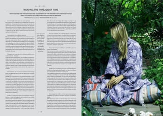 H A I R  E T C .
- 1 4 -
Aπό πού πηγάζει αυτή η αγάπη σου για τα υφάσµατα;
Έχει να κάνει µε το πώς βλέπω και αντιλαµβάνοµαι αυτά που µε
περιβάλλουν. Η νοερή απεικόνιση όλων αυτών που περνούν από
µπροστά µου έχουν µια χρωµατική παραποµπή, ένα χρωµατικό
ταίριασµα.Και αυτό είναι το άλφα και το ωµέγα της υφαντικής.Είναι
µια τέχνη µέσω της οποίας µπορώ να εκφράσω την αγάπη µου για
το χρώµα και την υφή.Υφές και χρώµατα αποτελούν µια συνεχή
πρόκληση στη δουλειά µου.
Γιατί αποφάσισες να σπουδάσεις υφαντική;
Έβρισκα καταπληκτικό το ότι ξεκινώντας από την κλωστή ως κύριο
και µόνο υλικό καταλήγεις σε ένα αντικείµενο στο οποίο µπορείς να
δώσεις αµέτρητες χρήσεις: Μπορείς να το φορέσεις, να το κάνεις
αξεσουάρ, να το απλώσεις πάνω στο κρεβάτι σου, να το κρεµάσεις
απ’ ένα παράθυρο, να ντύσεις έναν καναπέ. Έτσι πήγα στο Middle-
sex, όπου σπούδασα ConstructedTextile Design. Είχα την επιλογή
να διαλέξω ανάµεσα σε knitted textiles, tapestry, printed textiles, ή
woven textiles.Και εγώ επέλεξα το weaving,την υφαντική,δηλαδή,
µέσω αργαλειού. Μετά συνέχισα µε µεταπτυχιακόTextilesArt στο
Goldsmiths University.
Τι διαφορά είχε η υφαντική από τις υπόλοιπες µεθόδους ώστε
για σένα έκανε τη …διαφορά;
Ηυφαντικήέχειµιαπολυπλοκότητα,τηνοποίαβρίσκωσυναρπαστική,
ακόµα και τώρα,µετά από τόσα χρόνια και τις αµέτρητες ώρες στον
αργαλειό. Έχει µια µαθηµατική πλευρά,είναι σαν µια φόρµουλα που
πρέπει να ακολουθήσεις, στην οποία πρέπει να προϋπολογίσεις τα
χρώµατα, τα υλικά, τις κλωστές, την πυκνότητα της ύφανσης, την
τεχνική της ύφανσης,ώστε το τελικό αποτέλεσµα να είναι ένα καλό
ύφασµα, µε στερεότητα και αντοχή, αλλά την ίδια στιγµή να είναι
µοναδικό.
Γιατί εστιάστηκες απ’την αρχή στο να φτιάχνεις τσάντες και όχι
ρούχα, για παράδειγµα, που στο δικό µου µυαλό ίσως να είναι και
πιο εµπορικό;
Ανέκαθεν τις αντιµετώπιζα ως ένα ιδιαίτερο αντικείµενο, γιατί
θεωρώ ότι είναι εντελώς προσωπικό. Όλοι χρησιµοποιούµε τσάντες
στην καθηµερινότητά µας, άσχετα από την ηλικία, το επάγγελµα,
το φύλο µας. Έτσι έβρισκα ότι µέσω µιας τσάντας µπορούσα να
«επικοινωνήσω» καλύτερα το προϊόν µου και πώς αυτό µπορεί να
χρησιµεύσει στον καθένα. Φτιάχνοντας µια συλλογή από τσάντες,
η οποία αποτελείται από δέκα διαφορετικά σχέδια και σχήµατα,
δηλαδή ένα για µένα,ένα για σένα,ένα για ένα πιο κλασσικό άτοµο,
ένα για πιο µοντέρνο και να τα βλέπω όλα να διοχετεύονται στην
καθηµερινότητα, ανάλογα µε το στιλ το lifestyle του καθενός, το
βρήκα πολύ πιο ενδιαφέρον.
Συνήθως οι χειροποίητες τσάντες,έχουν µποέµικες αναφορές.
Ωστόσο οι δικές σου διαφέρουν και αντανακλούν µια αίσθηση
ποιότητας.Πώς το πετυχαίνεις αυτό;
∆ίνω µεγάλη σηµασία στα υφάσµατα. Ξέρω, για παράδειγµα πως
ένα backpack θέλει πιο χοντρό ύφασµα,ένα clutch bag θέλει ένα πιο
ντελικάτο,ένα tote bag ένα πιο απλό ύφασµα.Επίσης,προσπαθώ τα
design να µην επισκιάζουν το κύριο χαρακτηριστικό των τσαντών
που είναι το υφαντό. ∆εν έχουν, π.χ. υπερβολικές ραφές, µεγάλες
αγκράφες ή πολλά καλλωπιστικά - αντίθετα προσπαθώ να βρίσκω
άλλες λύσεις µέσα από το δέρµα. Και το δέρµα το χρησιµοποιώ µε
τέτοιοτρόποώστεναολοκληρώσειµιατσάντακιόχινατηνεπισκιάσει.
Για παράδειγµα, αντί για φερµουάρ, µπορεί να βάλω δερµάτινα
λουριά για να δένει η τσάντα. Ή αντί να βάλω αγκράφα,θα βρω ένα
ενδιαφέρον δέσιµο µε ένα απλό κόµπο. Και αυτό το παιγνίδι µου
αρέσει.Γιατί βρίσκω πιο αυθεντικές λύσεις,πρωτότυπες,που δίνουν
και στις δηµιουργίες µου µια ταυτότητα.
Πώς,όµως,κατάφερες,απ’το ξεκίνηµα µάλιστα,να πείσεις πως
οι υφαντές σου τσάντες µπορούν να σταθούν δίπλα στις επώνυµες;
Ευτυχώς υπήρχε κόσµος που εκτιµούσε το craftsmanship - τη
δεξιοτεχνία, τη µαστοριά, που λέµε στα ελληνικά. Και δεν είναι
καθόλου τυχαίο που οι πρώτοι µου πελάτες ήταν µια µπουτίκ στο
Τόκιο.Και ο λόγος είναι ότι στην γιαπωνέζικη κουλτούρα έχουν µια
µεγάλη παράδοση στις χειροτεχνίες, είτε είναι αγγειοπλαστική,
πορσελάνες,υφάσµατα,καλλιγραφίες.
Είναι γι’αυτό το λόγο που επέλεξες να απευθυνθείς πρώτα στις
αγορές του εξωτερικού;
Ναι,τότε ήταν πιο εύκολο να απευθυνθώ στο εξωτερικό,παρά στην
τοπική αγορά. Έφτιαχνα µερικές τσάντες,ζώνες και κάποια υφαντά
αξεσουάρ.Τα έβαζα σε µια βαλίτσα και τα πήγαινα σε διάφορα
καταστήµαταστοΛονδίνοκαιτουςταπουλούσα. Ήτανσυγκεκριµένες
µπουτίκ και alternative µαγαζιά.Λίγο αργότερα ήρθε το ενδιαφέρον
απότοSelfridgesπουµουείπανότιενδιαφέρονταννααγοράσουνµια
ολοκληρωµένησυλλογή.Κιέτσιξεκίνησανασχεδιάζωδυοσυλλογές
κάθε χρόνο,ενώ στο µεταξύ γνώρισα τον σχεδιαστή Ερωτόκριτο και
µε την προτροπή του ξεκίνησα να πηγαίνω και στα trade shows του
Παρισιού.
Συνήθως,όµως,τα πράγµατα γίνονται µε την αντίστροφη σειρά.
∆ηλαδή,ένας δηµιουργός πρώτα δοκιµάζει την τύχη του στην Κύπρο
και µετά σκέφτεται την επέκταση στο εξωτερικό.
Όταν αποφάσισα να φύγω από τοΛονδίνο για να επιστρέψω µόνιµα
στηνΚύπρουποσχέθηκαστονεαυτόµουότιδενθα«εξαφανιζόµουν»
από τις αγορές του εξωτερικού. ∆εν λέω ότι δεν µε αφορούσε η
τοπική αγορά,κάθε άλλο!Απλά είχα αυτή την µεγάλη επιθυµία να δω
τις δηµιουργίες µου σε µπουτίκ τις οποίες θαύµαζα για τον τρόπο
που µεταχειρίζονταν τις δηµιουργίες,το πώς τα τοποθετούσαν στα
ράφια, στις βιτρίνες. Και επειδή θαύµαζα τις συλλογές τους, ήθελα
οι δηµιουργίες µου να βρεθούν κάποια µέρα δίπλα τους.Χρειάστηκε
πολύς καιρός και άπειρες ώρες δουλειάς βέβαια µέχρι να γίνει αυτό.
Κανείς δεν µπορεί να φανταστεί πόσες ώρες πέρασα πάνω στον
αργαλειό!Αλλά ήταν ένα όνειρο και µια δυνατή επιθυµία που ήθελα
να υλοποιήσω.
Πώς καταφέρνεις, αλήθεια, να δηµιουργείς υφάσµατα που
συµβαδίζουν µε τη µόδα και ταυτόχρονα «αντέχουν» στις διάφορες
τάσεις;
Κάθε δηµιουργία πρέπει να αποτελεί καρπό µιας ειλικρινούς
προσπάθειας µε σωστές αναφορές στον τοµέα της υφαντικής,αλλά
και της µόδας γενικότερα. Μια συνεχής έρευνα και ενηµέρωση σε
νέα υλικά,νέες τεχνικές,σωστούς χρωµατισµούς και ποιοτικά άρτια
εξασφαλίζουντηνµοναδικότητατωνκοµµατιώνπουδηµιουργώ. Έτσι
κάθε συλλογή φέρει µια εκτίµηση από τον αγοραστή της εξωτερικής
αλλάκαιτηςντόπιαςαγοράς.Καισυνάµαέχειτοδικότουχαρακτήρα.
WEAVING THE THREADS OF TIME
Όταν είµαι πάνω
στον αργαλειό,
χάνοµαι.Τα χέρια
και το πνεύµα
συνεργούν για
να παράξουν
ένα ποθητό
αποτέλεσµα,
που πηγάζει
µέσα από τον
συναισθηµατικό
µου κόσµο.
T H E A R T I S T
WRITTEN BY Marianna Karavali PHOTOGRAPHED BY Filep Motwary
ΠΟΛΎΣ ΚΟΣΜΟΣ ΕΧΕΊ ΤΗΝ ΕΝΤΎΠΩΣΗ ΠΩΣ ΑΣΧΟΛΗΘΗΚΑ ΜΕ ΤΗΝ ΎΦΑΝΤΊΚΗ ΓΊΑΤΊ ΑΓΑΠΟΎΣΑ ΤΗ ΜΟΔΑ.
ΟΜΩΣ ΕΓΩ ΕΚΕΊΝΟ ΠΟΎ ΒΑΘΎΤΕΡΑ ΑΓΑΠΟΎΣΑ ΗΤΑΝ ΤΑ ΎΦΑΣΜΑΤΑ
 