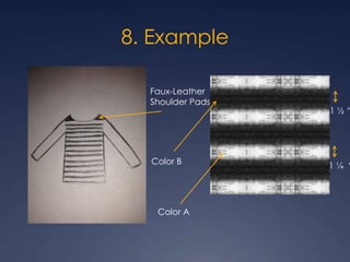 8. Example
Color A
Color B
Faux-Leather
Shoulder Pads
1 ¼ “
1 ½ “
 