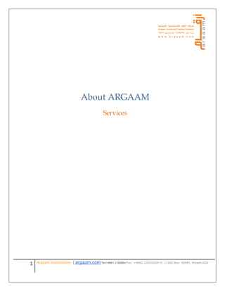 1 Argaam Investments | argaam.com Tel:+9661 2882112|Fax: +9661 2293429|P.O. 11585 Box: 62081, Riyadh,KSA
About ARGAAM
Services
 
