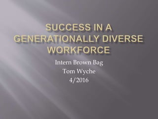 Intern Brown Bag
Tom Wyche
4/2016
 
