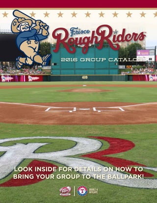 2016 GROUP CATALOG
LOOK INSIDE FOR DETAILS ON HOW TO
BRING YOUR GROUP TO THE BALLPARK!
 