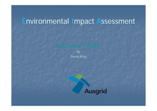 Environmental Impact Assessment
Awareness Training
By
David King
 