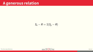 ..
A generous relation
.
The Zero-day Dilemma
.
93/112
Sx − R = 2(Sy − R)
 
