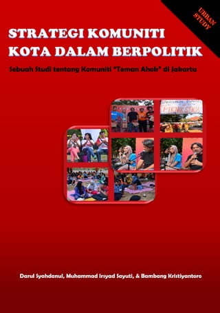 Darul Syahdanul, Muhammad Irsyad Sayuti, & Bambang Kristiyantoro
Sebuah Studi tentang Komuniti “Teman Ahok” di Jakarta
 
