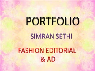 PORTFOLIO
SIMRAN SETHI
FASHION EDITORIAL
& AD
 
