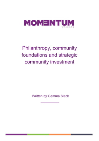 Philanthropy, community
foundations and strategic
community investment
Written by Gemma Slack
__________
 