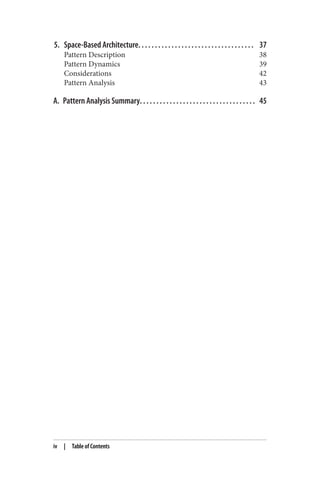 5. Space-Based Architecture. . . . . . . . . . . . . . . . . . . . . . . . . . . . . . . . . . . 37
Pattern Description 38
Pattern Dynamics 39
Considerations 42
Pattern Analysis 43
A. Pattern Analysis Summary. . . . . . . . . . . . . . . . . . . . . . . . . . . . . . . . . . . 45
iv | Table of Contents
 