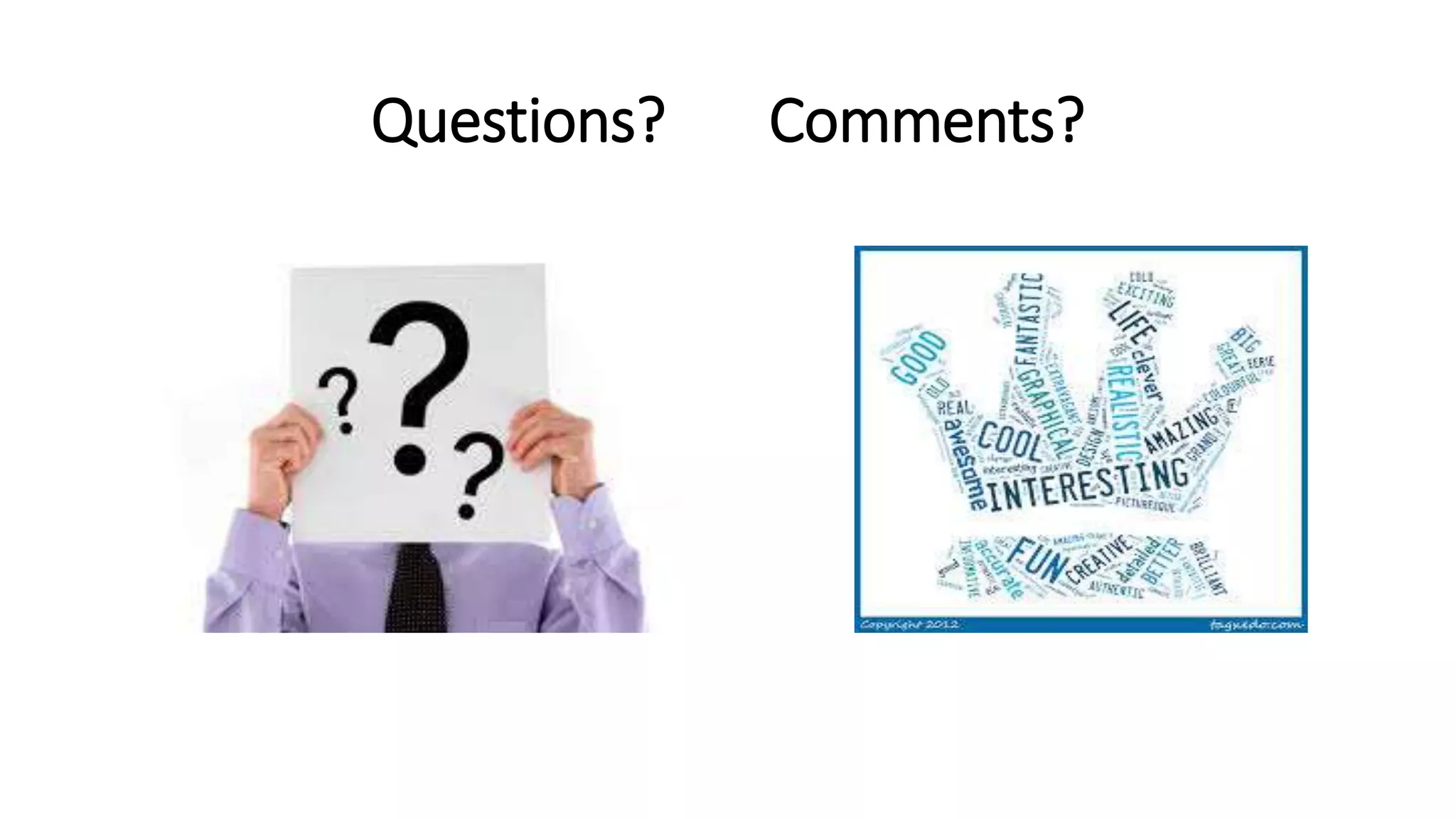 Questions? Comments?
 