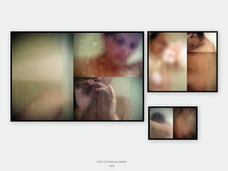 STUDY OF NUDE IN SHOWER
2009
 