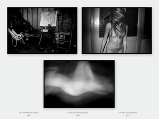 SELF PORTRAIT IN STUDIO
2009
STUDY OF SLEEPLESS NUDE
2008
THE KISS- SOLO VERSION
2012
 