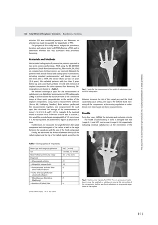   101	
  
	
  
	
  
	
   	
  
whether PPO was considered present or not. Moreover, no
attempt was made to quantify the magnitude of PPO.
The purpose of this study was to analyze the prevalence,
location, and natural history of PPO following a TWA and to
determine whether this was associated with prosthetic
loosening.
Materials and Methods
We included radiographs of consecutive patients operated in
two wrist centers performing a TWA using the RE-MOTION
prosthesis (Small Bone Innovations Inc., Morrisville, PA, USA)
on a regular basis. In these centers, we routinely followed the
patients with annual clinical and radiographic examinations,
including standard posteroanterior and lateral views of
the wrist after a TWA. The mean follow up was 3.7 years
(2–6 years). We excluded patients with less than 2 years
follow-up and cases that had been revised with removal of
implant components for other reasons than loosening. De-
mographics are shown in ►Table 1.
We deﬁned radiological spots for the measurement of
radiolucency on digitalized posteroanterior (PA) radiographs
(►Fig. 1) and measured the maximal width of the radiolucent
zones at these spots, perpendicular to the surface of the
implant components, using Sectra measurement software
(Sectra AB, Linköping, Sweden). Both authors performed
the measurements together, one measurement for each
spot. We calculated the average of the measurements at
zones 1–3, 4–5, 6–8, and 9–10. For example, if the maximal
width at location 4 was 3 mm and it was 4 mm at location 5,
this would be recorded as an average width of 3.5 mm at zone
4–5. For each patient, we plotted these ﬁgures as a function of
time.
Furthermore, we measured the angle between the radial
component and the long axis of the radius, as well as the angle
between the carpal peg and the axis of the third metacarpal.
Finally, we measured the distance between the tip of the
radial implant and the tip of the radial styloid, as well as the
distance between the tip of the carpal peg and the third
carpometacarpal (CMC) joint space. We deﬁned frank loos-
ening of the components as increasing angulation or subsi-
dence over time, based on these measurements.
Results
Forty-four cases fulﬁlled the inclusion and exclusion criteria.
The width of radiolucency in zone 1 averaged 0.05 mm
(range 0–1), and 0.17 mm in zone 6 (range 0–3.4) respectively,
indicating minimal radiolucency at the extremities of the
Table 1 Demographics of 44 patients
Mean age and range at operation 59.7 (34–84)
Sex 12 male, 32 female
Mean follow-up time and range 3.7 (2–6) years
Diagnosis
• Rheumatoid arthritis 21
• Idiopathic osteoarthritis 10
• Posttraumatic arthritis after
distal radius fracture
4
• SLAC wrist (scapholunate
advanced collapse)
3
• Miscellaneous (Kienböck,
Madelung)
2
• Revision of failed TWA 4
Fig. 1 Spots for the measurement of the width of radiolucency on
serial PA radiographs.
Fig. 2 Radiolucency 5 years after TWA: There is pronounced radio-
lucency near the joint but no radiolucent zones at the extremities of
the components. Neither was there subsidence or progressive angu-
lation of the implant.
Journal of Wrist Surgery Vol. 3 No. 2/2014
Total Wrist Arthroplasty: Osteolysis Boeckstyns, Herzberg102
Thisdocumentwasdownloadedforpersonaluseonly.Unauthorizeddistributionisstrictlyprohibited.
 