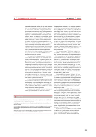   81	
  
	
  
	
   	
  
DANISH MEDICAL JOURNAL
one paper for language reasons and one paper reporting
data as a part of a less commonly used scoring system,
no more than 17 publications were prospective, even
when using a broad definition: data collected preopera-
tively as well as post-operatively. Of these 17 papers,
eight used a validated and widely used outcome meas-
urement system. This weakness of methodology applies
mainly to second generation implants. In at least 16 of
the 37 papers, one or several authors were involved as
or close to the inventors, developers or producers, but
this seemed not to have had an impact on the reported
clinical or longevity results. Finally, due to the lack of
more detailed information, our analyses were limited to
calculation of mean or median values, whereas calcula-
tion of statistically significant differences was impos-
sible. Despite these weaknesses, we find that some sum-
mary estimate of the results after T/PWA and some
general conclusions are possible.
The majority of the data are based on rheumatoid
cases, although other diagnoses are increasingly repre-
sented in recent publications. The general opinion has
generally been that better longevity must be expected in
low-demand patients, typically rheumatoid patients. It is
not possible throughout the different series to compare
results in rheumatoid and non-rheumatoid patients, but
the series of Herzberg [38], which consists of 75 rheuma-
toid and 37 non-rheumatoid cases, draws on prospective
data and concludes that there are no clinically or statis-
tically significant differences. This is consistent with an
emerging consensus that non-rheumatoid patients may
do better because of a better bone stock, provided that
their level of activity is restricted [33].
In terms of complications, it appears that the risk of
deep infection is small. Likewise, it seems that the insta-
bility problems of earlier designs have been solved, ex-
cept for the Amandys implant. Time must show if this re-
quires modification of the implant or if the issue can be
solved by modified surgical techniques.
In general, mean values for motion at follow-up are
similar for most implants and within the functional
range defined by Palmer et al [59], although somewhat
smaller than the more rigorous range defined by Ryu &
Cooney [60] (Table 2). An exception may be the Maestro
that showed better motion in the single series with this
implant [30]. On the other hand, there is less consist-
ency concerning the change in motion from before oper-
ation to follow-up. This may be attributed to different
case selections, different post-operative protocols or
factors related to the implant itself, but it is impossible
to clarify this on basis of the published data. The general
tendency is that the mean level of function, as evaluated
with patient-rated outcome measures, increases, and
that pain is reduced. However, a general summary of the
extent of the pain reduction through the different re-
ports is impossible.
The main advantage of T/PWA over total wrist fu-
sion (TWF) is claimed to be a higher degree of function-
ality. Although many patients with bilateral procedures
– TWA on one side and TWF on the other – would have
preferred arthroplasty on both sides, this is not always
the case [47]. The present work did not aim to make a
comparison between these two solutions, but the ques-
tion is important. Murphy et al made a comparison be-
tween TWA (24 rheumatoid wrists) and TWF (27 rheu-
matoid wrists) in a retrospective design [20]. Treatment
groups were well matched by patient characteristics and
radiographic staging. There were no statistically signifi-
cant differences between arthroplasty and arthrodesis
in either DASH or PRWE scores.
Cavaliere & Chung compared TWA with TWF in a
systematic review of the literature [61]. They identified
18 total wrist arthroplasty studies representing 503 pro-
cedures and 20 TWF studies representing 860 proced-
ures in rheumatoid patients. They concluded that the
outcomes for TWF were comparable and possibly better
than those for TWA. One major limitation in that study
was that the methodology in the source publications
was often very weak.
In a subsequent study [62], TWA was associated
with the highest expected gain in quality-adjusted life-
years (QALY). This finding reflects the attitude of medical
specialists, but is, of course, not evidence of the super-
iority of TWA. In a third study, the authors compared
costs per QALY [63]. TWA turned out to have only a
small incremental cost over the traditional TWF proced-
ure. However, this study is limited by the uncertainty as-
sociated with utility values, life span and complication
rates. Especially, we question the assumption in the
model, that prostheses are durable enough to last the
duration of the patient’s life.
Nydick et al compared TWA (seven wrists) and TWF
(15 wrists) [10] in posttraumatic arthritis. The PRWE
scores were significantly better in the arthroplasty
group, but there were no differences in DASH scores.
FACT BOX
Several generations of total wrist arthroplasty have been used on a regular basis since the 1960s and
hemiarthroplasty has been introduced in recent years.
Many designs have been utilised and quite a few abandoned or modified. Currently, ten different im-
plants are available.
Wrist arthroplasty has a good potential for improvement of function through pain reduction and preser-
vation of mobility, but its superiority above total wrist fusion has not been proven in controlled ran-
domised trials.
The five-year implant survival is higher than 90% in most series using late second generation and third
generation implants. Implant survival seems to decline from five to eight years.
 