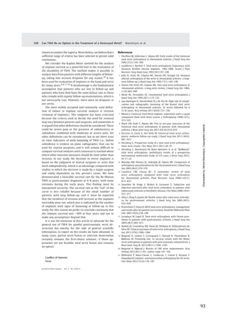   93	
  
	
  
	
   	
  
chosen to conduct the registry. Nevertheless, we believe that a
sufﬁcient range of criteria has been selected to permit valid
conclusions.
We consider the Kaplan-Meier method for the analysis
of implant survival as a powerful tool in the evaluation of
the durability of TWA. The method makes it possible to
analyze data from patients with different lengths of follow-
up, taking into account dropouts for any reason.28
It has
been used for evaluation of implants in the hand and wrist
for many years.6,8,17,29
A disadvantage is the fundamental
assumption that patients who are lost to follow-up and
patients who have died have the same failure rate as those
who comply with regular follow-up examinations, which is
not necessarily true. However, there were no dropouts in
our series.
The most widely accepted and commonly used deﬁni-
tion of failure in implant survival analysis is revision
(removal of implants). This endpoint has been criticized
because the criteria used to decide the need for removal
may vary between patients and surgeons, and sometimes it
is argued that other deﬁnitions should be considered. These
could be severe pain or the presence of radiolucency or
subsidence combined with moderate or severe pain. Yet
other deﬁnitions can be considered, but as yet there exist
no clear indicators of early loosening of TWA (i.e., before
subsidence is evident on plain radiographs) that can be
used for routine purposes, and it will remain difﬁcult to
compare survival analyses until consensus is reached about
which other outcome measures should be used rather than
revision. In our study the decision to revise implants is
based on the judgment of several surgeons or units that
work independently, which is an advantage compared with
studies in which the decision is made by a single surgeon
and solely dependent on this person’s views. We have
demonstrated a favorable survival rate for the Re-Motion
TWA in posttraumatic diagnoses at 4–8 years, with some
revisions during the early years. This ﬁnding must be
interpreted correctly: The survival rate at the “tail” of the
curve is less reliable because of the small number of
patients with long follow-up, and it must be expected
that the incidence of revision will increase as the implants
inevitably wear out, which also is indicated by the number
of implants with signs of loosening at follow-up in this
study. For this reason we prefer to conclude cautiously that
the implant survival was 90% at four years and not to
make any assumptions beyond that.
It is not the intention of this article to advocate for the
general use of TWA for painful posttraumatic wrist de-
struction but merely, for the sake of general scientiﬁc
information, to report on the results we have obtained. In
many cases, partial wrist fusion or selective denervation
certainly remains the ﬁrst-choice solution; if those ap-
proaches are not feasible, total wrist fusion also remains
an option.
Conﬂict of Interest
None
References
1 Divelbiss BJ, Sollerman C, Adams BD. Early results of the Universal
total wrist arthroplasty in rheumatoid arthritis. J Hand Surg Am
2002;27(2):195–204
2 Lundkvist L, Barfred T. Total wrist arthroplasty. Experience with
Swanson ﬂexible silicone implants, 1982-1988. Scand J Plast
Reconstr Surg Hand Surg 1992;26(1):97–100
3 Jolly SL, Ferlic DC, Clayton ML, Dennis DA, Stringer EA. Swanson
silicone arthroplasty of the wrist in rheumatoid arthritis: a long-
term follow-up. J Hand Surg Am 1992;17(1):142–149
4 Dennis DA, Ferlic DC, Clayton ML. Volz total wrist arthroplasty in
rheumatoid arthritis: a long-term review. J Hand Surg Am 1986;
11(4):483–490
5 Meuli HC, Fernandez DL. Uncemented total wrist arthroplasty. J
Hand Surg Am 1995;20(1):115–122
6 van Harlingen D, Heesterbeek PJ, J de Vos M. High rate of compli-
cations and radiographic loosening of the biaxial total wrist
arthroplasty in rheumatoid arthritis: 32 wrists followed for 6
(5–8) years. Acta Orthop 2011;82(6):721–726
7 Menon J. Universal Total Wrist Implant: experience with a carpal
component ﬁxed with three screws. J Arthroplasty 1998;13(5):
515–523
8 Ward CM, Kuhl T, Adams BD. Five to ten-year outcomes of the
Universal total wrist arthroplasty in patients with rheumatoid
arthritis. J Bone Joint Surg Am 2011;93(10):914–919
9 Ferreres A, Lluch A, Del Valle M. Universal total wrist arthro-
plasty: midterm follow-up study. J Hand Surg Am 2011;36(6):
967–973
10 Herzberg G. Prospective study of a new total wrist arthroplasty:
short term results. Chir Main 2011;30(1):20–25
11 Herzberg G, Boeckstyns M, Ibsen Sørensen A, et al. “ReMotion”
total wrist arthroplasty: preliminary results of a prospective
international multicenter study of 215 cases. J Wrist Surg 2012;
01:17–22
12 Murphy DM, Khoury JG, Imbriglia JE, Adams BD. Comparison of
arthroplasty and arthrodesis for the rheumatoid wrist. J Hand Surg
Am 2003;28(4):570–576
13 Cavaliere CM, Chung KC. A systematic review of total
wrist arthroplasty compared with total wrist arthrodesis
for rheumatoid arthritis. Plast Reconstr Surg 2008;122(3):
813–825
14 Sauerbier M, Kluge S, Bickert B, Germann G. Subjective and
objective outcomes after total wrist arthrodesis in patients with
radiocarpal arthrosis or Kienböck’s disease. Chir Main 2000;19(4):
223–231
15 Adey L, Ring D, Jupiter JB. Health status after total wrist arthrode-
sis for posttraumatic arthritis. J Hand Surg Am 2005;30(5):
932–936
16 Kretschmer F, Fansa H. BIAX total wrist arthroplasty: management
and results after 42 patients [in German]. Handchir Mikrochir Plast
Chir 2007;39(4):238–248
17 Levadoux M, Legré R. Total wrist arthroplasty with Destot pros-
theses in patients with posttraumatic arthritis. J Hand Surg Am
2003;28(3):405–413
18 Nydick JA, Greenberg SM, Stone JD, Williams B, Polikandriotis JA,
Hess AV. Clinical outcomes of total wrist arthroplasty. J Hand Surg
Am 2012;37(8):1580–1584
19 Reigstad O, Lütken T, Grimsgaard C, Bolstad B, Thorkildsen R,
Røkkum M. Promising one- to six-year results with the Motec
wrist arthroplasty in patients with post-traumatic osteoarthritis. J
Bone Joint Surg Br 2012;94(11):1540–1545
20 Reigstad A, Mjørud J. Results of 189 wrist replacements. Acta
Orthop 2012;83(1):101, author reply 101–102
21 Bellemère P, Maes-Clavier C, Loubersac T, Gaisne E, Kerjean Y.
Amandys(®) implant: novel pyrocarbon arthroplasty for the wrist.
Chir Main 2012;31(4):176–187
Journal of Wrist Surgery Vol. 2 No. 4/2013
Can TWA Be an Option in the Treatment of a Destroyed Wrist? Boeckstyns et al.328
Downloadedby:MichelBoeckstyns.Copyrightedmaterial.
 