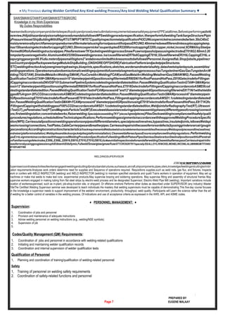 ♦ My Previous during Welder Certified Any Kind welding Process/Any kind Welding Metal Qualification Summary ♦
SAW/SMAW/GTAW/FCAW/GMAW/STT/6GR/CRC
Knowledge in my Work Experiences
My Duties Responsibilities
Awareandwillcomplycompanyandclientsitespecificpolicyandprocedurew/outlimitationrequirementstowearsafetyequipment(PPE)atalltimes.Beforetoperformingactiviti
esreviewJHAjobhazardanalysisorsafetyprocedureandalsofollowsWPSweldingprocedurespecification./thenperformfullweldingTank/bargeStructure/Pipin
gPressureVessel/ShipBuildingWithXRayRT/UT/MPI/PT/MTETCqualityinspectionmetalqualificationP43CUNIcoopernickelrecommendedw/tem.30oC40oC
moistureremovalbytorchflameorpropaneburnersfillermaterialsusingforrootpassuntilhotpassERCUNI2.40mmw/redseeatfillerendintessuptocappingtemp.
max150oandusingelectrodesforcappingECUNI3.20mmcoopernickel’ssuperduplexER2209forrootcappingE2209,copper,nickel,inconel,9CRMAlloySteelpe
rformed6GRtofullweldingstructuralpipes.PilesflarestowerTKYjacketingweldingprocessSmaw/FcawrootpasshotpassusingelectrodesE7018G2.60mm3.20
mmpolarityuseisnegativefor.Aluminum4043/5356Gtawweldingprocess./ss/csusefillerwireER70s6CappingE7018/,SSusefillerwireER316LCappingE316L.u
sepurginggasargon99.9%dia.meterofpipesmall/bigbore2”andaboveunlimitedthicknessmosttobefollowallPersonnel.Assignedfab.Shop/jobsite,pipelinecr
ossCountryandpipeRackspowerbargeModuleShipBuilding.(ONSHORE/OFFSHORE)FabricationFlatform/andjacketpipeStructures.
(ETC)weldingdirectionAnalyzeengineeringdrawings,blueprints,specifications,sketches,wordersandmaterialsafety,datasheetstoplanlayouts,assemblies/
weldingoperations.OperatesmanualandsemiautomaticweldingequipmenttofusemetalsegmentusingprocesssuchasTungstenInertGas/GasTungstenArcW
elding(TIG/GTAW),ShieldedMetalArcWelding(SMAW),FluxCoredArcWelding(FCAW)andGasMetalArcWelding/MetalInertGas(GMAW/MIG).PassedWelding
QualificationTestinGTAW+SMAWprocessin10”diameterpipein6GpositionusingfillermetalER80SNi1forRootPassandHotPass,E818GelectrodeforFillingan
dCappinginaccordancetoDNVOSF101SubmarinePipelineSystemcodetestingstandardlatestedition.PassedWeldingQualificationTestinGTAW+SMAWproc
essin12”diameterpipein6GpositionusingfillermetalER80SNi1forRootPassandHotPass,E7018GelectrodeforFillingandCappinginaccordancetoASMEIXcod
etestingstandardlatestedition.PassedWeldingQualificationTestinFCAWprocessin6”and12”diameterpipein6GpositionusingfillerwireE81T1Ni1withshieldin
ggas80%Argon+20%CO2inaccordancetoASMEIXCodetestingstandardlatestedition.PassedWeldingQualificationTestinSMAWprocessin6”diameterpipein
6GRpositionusingE70161electrodeforRootPassandE70181electrodeforHotPass,FillingandcappinginaccordancetoAWSD1.1codetestingstandardlatestedi
tion.PassedWeldingQualificationTestinSMAW+FCAWprocessin6”diameterpipein6GRpositionusingE70181electrodeforRootPassandHotPass,E81T1K2fo
rFillingandCappingwithshieldinggasof100%CO2inaccordancetoAWSD1.1codetestingstandardlatestedition,WeldjointsforRadiographyTest(RT),Ultrasoni
cTest(UT),yePenetratesTest(PT)andMagneticParticleTest(MT)Executeweldsassistanceduringpipelineassemblyphases(differenttypesofcrossing/connecti
ons;firstweldingstation;concentratedworks;Raiserwelding;SpecialpiecesweldingTKY”pieces/spoolpieces)Piles/Decksweldingincompliancewithsafety/qualit
yprocedures/regulations,scheduledtime/Technicalspecifications.PerformsweldingassignmentsinaccordancewiththeapprovedWeldingProcedureSpecific
ation(WPS).Carriesoutallpositionsinweldingoperationsonpipesofdifferentdiameters,specialpieceslinevalves,bypasslines,insulatedjoints,/elbowsWeldspi
pesincrossing/connections,TestPlates,CableCarrierpipesandbreatherpipes.Carriesoutrepairsinthecaseoferrorsordefects(byusinggrinderorarcair/gougin
gexcavations)Accordingtoconstructioncharacteristics/trackrequirementsWeldssteelstructuralelementsorassembliesifnecessaryWeldsspoolpiecesandline(sealines)
andraiser(platforminstallation).Weldspilesanddecksonjacketpiles(platforminstallation).CleansweldaftereachpassEnsurecompliancewithsafetyregulations.Performwelding
gasE316LsignmentsinaccordancewiththeapprovedWeldingProcedureSpecificationFullweldingofBothPlatesoPipesStainlessSteelorarbonSteelinallpositionswithfullPenetrati
onFamiliarnusingofelectrodes,E309L,E308L,220916,E6010,E7016,E7018,E8018,EtcMakeinitialinspectionsbeforeandafterweldingCleaweldsaftereacpassCarriesoutrepairinthc
aseoferrorsbyusinggougiaessionuphill/downhill/dollymix,Fullweld/Smaw/gtaw/gmaw/fcawSTT/CRC6GR/TKY/specially/SS/ALLOY/L/R/NICKEL/MONEL/INCONIL/ALUMINIMUM/TITANIU
M/100%NDT/ND
WELDINGSUPERVISOR
JOBDESCRIPTIONANDJOB
Supervises/coordinatesactivitiesofworkersengagedinweldingandcuttingofproductsandstructures,suchasauto,aircraft,shipcomponents,pipes,oilers,knowledgeofweldingandcuttingtechnbri
cation requirements:Analyzes work orders determine need for supplies and Sequence of operations required. Requisitions supplies,such as weld rods, gas flux, and fixtures. Inspects
work or confers with WELD INSPECTOR (welding) and WELD INSPECTOR (welding) to maintain specified standards and qualit Trains workers in operation of equipment. May set up
machines or make trial welds to make test runs experimental products.May supervise brazing and soldering operations. May supervise fitting and assembly of structural frames May
supervise workers engaged in making tubing from flat steel strips by electric-weld process and be designated Supervisor, Electric-Weld Pipe Mill (welding). Important variations include
location of workerssupervised, such as in-plant, job-shop,truction site, or shipyard. Or offshore onshore Performs other duties as described under SUPERVISOR (any industry) Master
TitleThe Certified Welding Supervisor seminar was developed to teach individuals the mastery that welding supervisors must be capable of demonstrating This five-day course focuses
on the knowledge a supervisor needs to support improvement of the welders' environment, productivity, throughput, weld quality. Participants will Learn the science rather than the art
of welding for a better control of variables in the welding process. Of indications and use of acceptance criteria as expressed in the AWS, API, and ASME codes.
♦ PERSONNEL MANAGEMENT: ♦
Supervision:
1. Coordination of jobs and personnel
2. Provision and maintenance of adequate instructions
3. Advise welding personnel on welding instructions (e.g., welding/NDE symbols)
4. Supervision of job
5.
Codes/Quality Management (QM) Requirements:
1. Coordination of jobs and personnel in accordance with welding-related qualifications
2. Initiating and maintaining welder qualification records
3. Coordination and internal supervision of welder qualification tests
Qualification of Personnel
1, Planning and coordination of training/qualification of welding-related personnel
Safety
1, Training of personnel on welding safety requirements
2. Coordination of safety-related functions and personnel
:
PREPARED BY
Page 7 EUGENE MALAAY
 