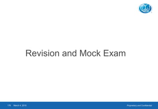 Proprietary and Confidential
Revision and Mock Exam
March 4, 2015176
 