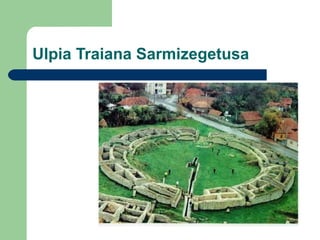 Ulpia Traiana Sarmizegetusa

 