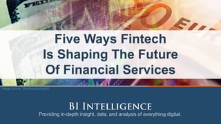 Providing in-depth insight, data, and analysis of everything digital.
Five Ways Fintech
Is Shaping The Future
Of Financial...