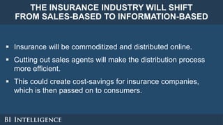 THE INSURANCE INDUSTRY WILL SHIFT
FROM SALES-BASED TO INFORMATION-BASED
 Insurance will be commoditized and distributed o...
