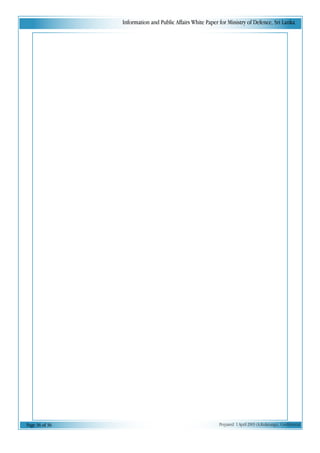 Information and Public Affairs White Paper for Ministry of Defence, Sri Lanka
Page 36 of 36 Prepared 1 April 2003 (A.Kulatunga). Confidential
 