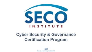 Cyber Security & Governance
Certification Program
Security & Continuity Institute 2016
 