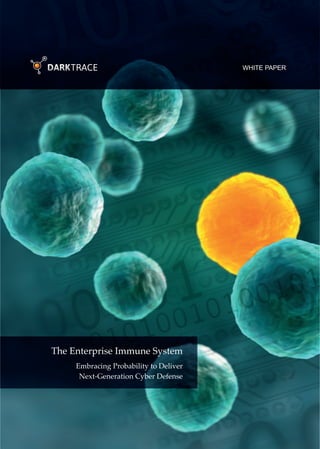 The Enterprise Immune System
WHITE PAPER
Embracing Probability to Deliver
Next-Generation Cyber Defense
 