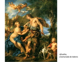 Afrodita,  enamorada de Adonis 