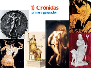 1) Crónidas primera generación 