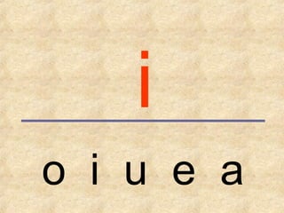 o i u e a
i
 