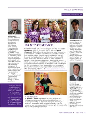 19CENTENNIAL ISSUE u FALL 2015
FACULTY & STAFF NEWS
For more info visit HARCUM.EDU
100 ACTS OF SERVICE
Donna Broderick, Lab Science Program Director and Karen
Gatewood, Assistant Program Director, MLT, and Kristy
Matulevich, Clinical Coordinator/Instructor MLT/Phlebotomy,
performed an Act of Service at Mitzvah Circle Foundation
in Harleysville, PA on Tuesday April 28. There they packed
boxes of clothes, books, toys, toiletries, linens, household
items, shoes, and diapers to deliver to meet the needs of
people in crisis. Gatewood said they selected the Mitzvah
Circle because “we wanted to directly assist families and felt
this organization was a good fit.” Broderick said, “100 Acts of
Service is a wonderful idea. We should do this every year.”
Ninety different community organizations make referrals to
Mitzvah Circle Foundation. u More Acts on inside back cover
IN THE SPOTLIGHT!
Dr. Richard Cooper, Director of Disability Services, was
the keynote speaker at an International Conference
on Entrepreneurship at the Adekunle Ajasin University in
Akungba, Nigeria last week. Cooper received a warm
welcome and was presented with several gifts for his travel to
the country and his presentation.
Anders Back,
Director of Internal
Communications
and Publications,
was elected
President of
the College
and University
Public Relations
and Associated
Professionals
(CUPRAP), a mid-
Atlantic association
of higher education
communications
and advancement
professionals with
some 400 members
representing over
100 universities,
colleges, and
secondary schools
in Pennsylvania and
seven other states.
He was elected
at CUPRAP’s
annual Professional
Development
Conference in
March for a two-
year term.
Dennis Barrera was
named Harcum’s
new Director of
Admissions. He held
admissions positions
at Villanova and
Temple Universities
and Montgomery
County Community
College before
arriving at Harcum
April 15 to take the
position previously
held by Katy Labbe.
Harcum’s
Occupational
Therapy Assistant
Program Director Dr.
Michael Gerg and
his colleagues at
Temple and Rutgers
Universities explored
the ergonomic
health issues arising
from overuse of
handheld devices.
The team’s
research, entitled
“Mobile input
device type, texting
style and
Each year Harcum
College sends a
senior leader to the
Main Line Chamber
of Commerce
Leadership Program.
This year’s graduate
is Claudine Vita,
Executive Director of
Human Resources &
Compliance Officer
 
