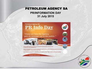 PR/INFORMATION DAY
31 July 2015
PETROLEUM AGENCY SA
 
