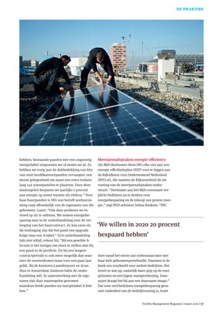Facility Management Magazine | maart 2016 |16 | Facility Management Magazine 17
hebben; bestaande panden met een ongunstig
energielabel vergroenen we of stoten we af. Zo
hebben we vorig jaar de dakbedekking van één
van onze hoofdkantoorpanden vervangen: een
mooie gelegenheid om naast een extra isolatie-
laag 146 zonnepanelen te plaatsen. Door deze
maatregelen besparen we jaarlijks 2 procent
aan energie op zowel warmte als elektra.” Voor
haar huurpanden is ING wat betreft verduurza-
ming vaak afhankelijk van de eigenaren van die
gebouwen. Lazet: “Ook daar proberen we in-
vloed op uit te oefenen. We nemen energiebe-
sparing mee in de onderhandeling over de ver-
lenging van het huurcontract. Zo kan onze eis
bij verlenging zijn dat het pand een upgrade
krijgt naar een A-label.” Zo’n onderhandeling
lukt niet altijd, erkent hij. “Bij een gewilde A-
locatie is het lastiger om eisen te stellen dan bij
een pand in de periferie. En bij een langere
contractperiode is ook meer mogelijk dan wan-
neer de overeenkomst maar voor een paar jaar
geldt. Bij de kantoren Laanderpoort en Acan-
thus in Amsterdam Zuidoost lukte de onder-
handeling wél. In samenwerking met de eige-
naren zijn daar maatregelen genomen
waardoor beide panden nu energielabel A heb-
ben.”
Meerjarenafspraken energie-efficiency
Als MJA-deelnemer dient ING elke vier jaar een
energie-efficiëntieplan (EEP) voor te leggen aan
de Rijksdienst voor Ondernemend Nederland
(RVO.nl), die namens de Rijksoverheid de uit-
voering van de meerjarenafspraken onder-
steunt. “Deelname aan het MJA-convenant ver-
plicht bedrijven na te denken over
energiebesparing en de inkoop van groene ener-
gie,” zegt RVO-adviseur Selina Roskam. “ING
doet vanaf het eerste uur enthousiast mee met
haar hele gebouwenportefeuille. Daarmee is de
bank een voorbeeld voor andere bedrijven. Het
levert ze wat op, namelijk meer grip op de ener-
gielasten en een lagere energierekening. Daar-
naast draagt het bij aan een duurzaam imago.”
Dat voor veel bedrijven energiebesparing geen
vast onderdeel van de bedrijfsvoering is, komt
de praktijk
‘We willen in 2020 20 procent
bespaard hebbenʼ
016-018_FMM22516_ART03.indd 17 11-02-16 12:21
 