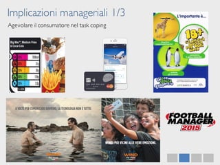 Implicazioni manageriali 1/3
Agevolare il consumatore nel task coping
 