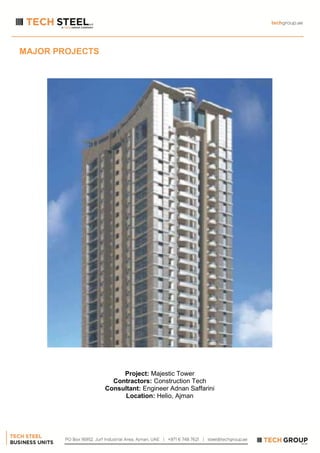 MAJOR PROJECTS
Project: Majestic Tower
Contractors: Construction Tech
Consultant: Engineer Adnan Saffarini
Location: Helio, Ajman
 