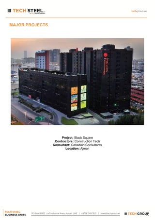 MAJOR PROJECTS
Project: Black Square
Contractors: Construction Tech
Consultant: Canadian Consultants
Location: Ajman
 