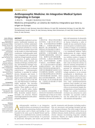 20 Volume 2, Number 6 • November 2013 • www.gahmj.com
GLOBAL ADVANCES IN HEALTH AND MEDICINE
Original Article
ORIGINAL ARTICLE
Anthroposophic Medicine: An Integrative Medical System
Originating in Europe
Medicina antroposófica: un sistema de medicina integradora que tiene su
origen en Europa
Gunver S. Kienle, Dr med, Germany; Hans-Ulrich Albonico, Dr med, PhD, Switzerland; Erik Baars, Dr med, MSc, PhD,
The Netherlands; Harald J. Hamre, Dr med, Germany, Norway; Peter Zimmermann, Dr med, PhD, Finland; Helmut
Kiene, Dr med, Germany
Author Affiliations
Institute for Applied
Epistemology and
Medical Methodology at
the University of Witten/
Herdecke, Germany (Drs
Kienle, Kiene, and
Hamre); European
Scientific Cooperative on
Anthroposophic
Medicinal Products
(ESCAMP), Freiburg,
Germany (Drs Kienle,
Baars, and Hamre); Clinic
for Family and
Complementary
Medicine, Langnau im
Emmental, Switzerland
(Dr Albonico); University
of Applied Sciences
Leiden, The Netherlands;
Louis Bolk Institute,
Driebergen, The
Netherlands (Dr Baars);
Department of
Gynecology, Plusterveys,
Nastola Medical
Center, Finland
(Dr Zimmermann).
Correspondence
Gunver Kienle, Dr med
gunver.kienle@ifaemm.de
Citation
Global Adv Health Med.
2013;2(6):20-31. DOI:
10.7453/gahmj.2012.087
Key Words
Anthroposophic
medicine, integrative,
patient-centered, holistic
Disclosures
The authors completed
the ICMJE Disclosure
Form for Potential
Conflicts of Interest and
had no conflicts related
to this work to disclose.
ABSTRACT
Anthroposophic medicine is an inte-
grative multimodal treatment sys-
tem based on a holistic understand-
ing of man and nature and of disease
and treatment. It builds on a concept
of four levels of formative forces and
on the model of a three-fold human
constitution. Anthroposophic medi-
cine is integrated with conventional
medicine in large hospitals and med-
ical practices. It applies medicines
derived from plants, minerals, and
animals; art therapy, eurythmy ther-
apy, and rhythmical massage; coun-
seling; psychotherapy; and specific
nursing techniques such as external
embrocation. Anthroposophic
healthcare is provided by medical
doctors, therapists, and nurses. A
Health-Technology Assessment
Report and its recent update identi-
fied 265 clinical studies on the effi-
cacy and effectiveness of anthropo-
sophic medicine. The outcomes
were described as predominantly
positive. These studies as well as a
variety of specific safety studies
found no major risk but good tolera-
bility. Economic analyses found a
favorable cost structure. Patients
report high satisfaction with anthro-
posophic healthcare.
SINOPSIS
La medicina antroposóﬁca es un
sistema de tratamiento multimodal
integrador que se basa en un enten-
dimiento holístico del hombre y la
naturaleza, así como de la enferme-
dad y del tratamiento. Se desarrolla
sobre un concepto de cuatro niveles
de fuerzas formativas y sobre el
modelo de una constitución huma-
na en tres partes. La medicina antro-
posóﬁca se integra con la medicina
convencional en grandes hospitales
y en consultorios médicos. Aplica
medicamentos de origen vegetal,
mineral y animal; terapias artísti-
cas, euritmia curativa y masaje rít-
mico; orientación, psicoterapia y
técnicas de enfermería especíﬁcas,
tales como la frotación externa. La
atención sanitaria antroposóﬁca es
realizada por médicos, terapeutas y
personal de enfermería. En un
informe de evaluación de la tec-
nología sanitaria y en su reciente
actualización se identiﬁcaron 265
estudios clínicos sobre la eﬁcacia y
la efectividad de la medicina antro-
posóﬁca. Los resultados se describi-
eron como predominantemente
positivos. Estos estudios, así como
diversos estudios de seguridad espe-
cíﬁcos, no encontraron ningún ries-
go importante y sí una buena tolera-
bilidad. Los análisis económicos
revelaron una estructura de costes
favorable. Los pacientes indican
una alta satisfacción con la aten-
ción sanitaria antroposóﬁca.
A
nthroposophic medicine is an integrative
medical system, an extension of conventional
medicine incorporating a holistic approach to
man and nature and to illness and healing. It was
founded in the early 1920s by Rudolf Steiner and Ita
Wegman. It is established in 80 countries worldwide,
most significantly in Central Europe. It is practiced
by physicians, therapists, and nurses and provides
specific treatments and therapies including medica-
tion, art, movement, and massage therapies and spe-
cific nursing techniques. The entire range of all acute
and chronic diseases is being treated, with a focus on
children’s diseases, family medicine, and particularly
chronic diseases necessitating long-time complex
treatments. Patients are highly satisfied with this
holistic form of healthcare.
 