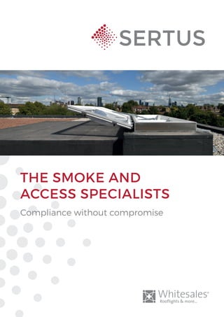 Compliance without compromise
THE SMOKE AND
ACCESS SPECIALISTS
 