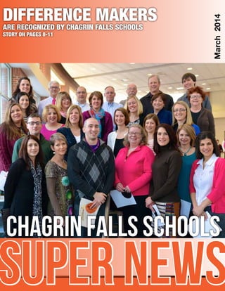 SUPER NEWS
March2014
difference makers
are recognized by chagrin falls schools
story on pages 8-11
Chagrin Falls SchoolS
 