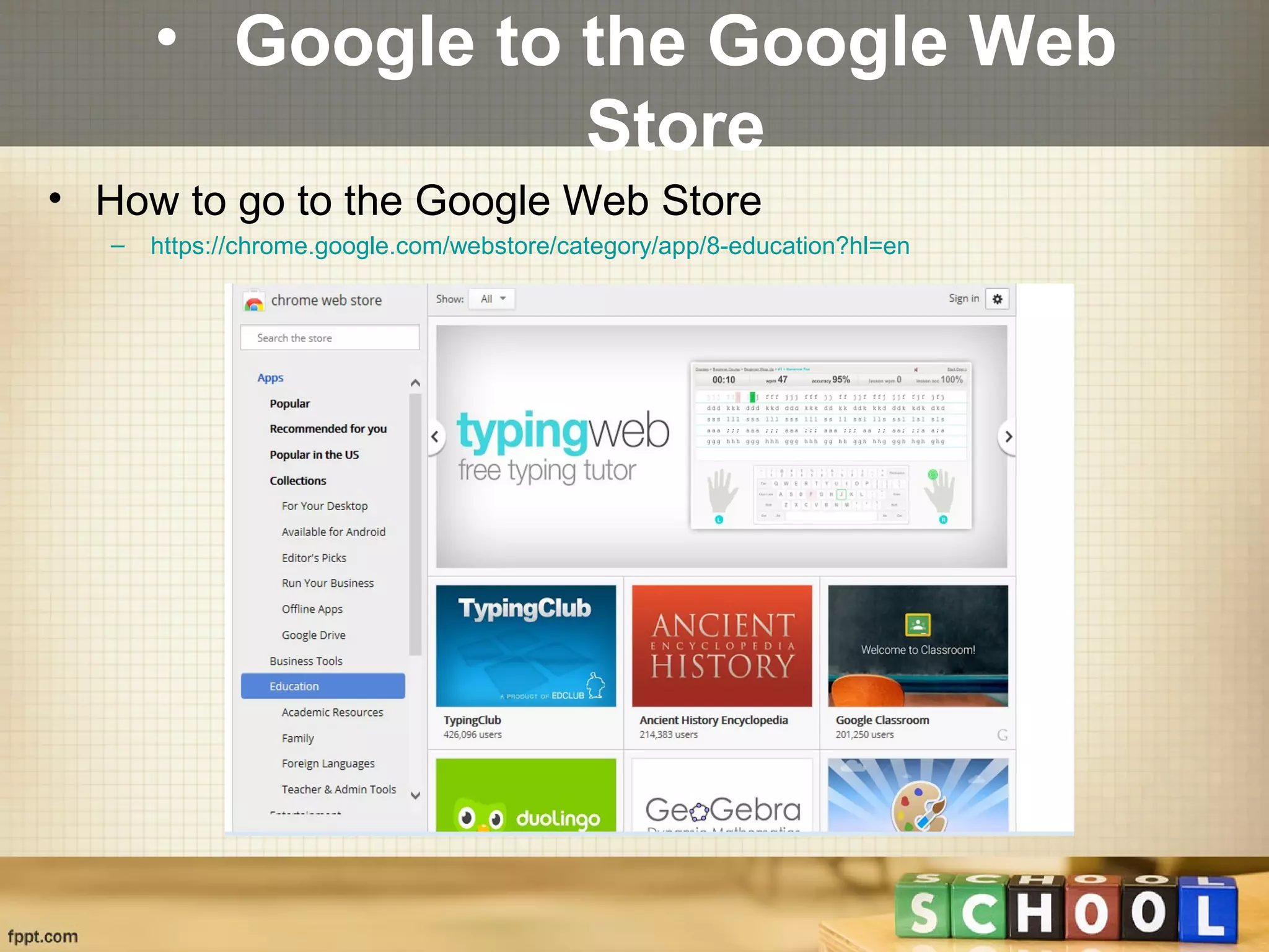 • Google to the Google Web
Store
• How to go to the Google Web Store
– https://chrome.google.com/webstore/category/app/8-education?hl=en
 