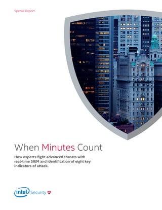 When Minutes Count
How experts fight advanced threats with
real-time SIEM and identification of eight key
indicators of attack.
Special Report
 