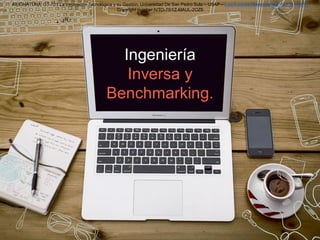 Ingeniería
Inversa y
Benchmarking.
ASIGNATURA: GT-701 La Innovación Tecnológica y su Gestión. Universidad De San Pedro Sul...