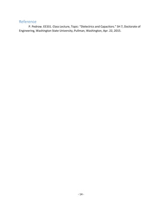 - 14 -
Reference
P. Pedrow. EE331. Class Lecture, Topic: "Dielectrics and Capacitors." SH 7, Doctorate of
Engineering, Washington State University, Pullman, Washington, Apr. 22, 2015.
 