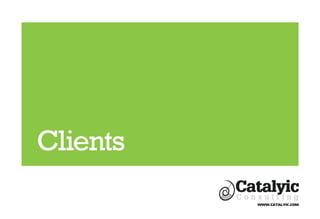 Clients
WWW.CATALYIC.COM
 
