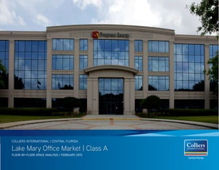 Central Florida
Lake Mary Office Market | Class A
FLOOR-BY-FLOOR SPACE ANALYSIS / FEBRUARY 2015
COLLIERS INTERNATIONAL | CENTRAL FLORIDA
 