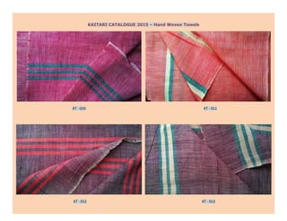 KAITARI CATALOGUE 2015 – Hand Woven Towels
KT - 010 KT - 011
KT - 012 KT - 013
 