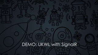 DEMO: UKWL with SignalR
 
